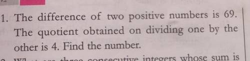 The difference of two positive numbers is 69. The quotient obtained on dividing one by the other is