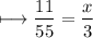 \\ \bull\longmapsto \dfrac{11}{55}=\dfrac{x}{3}