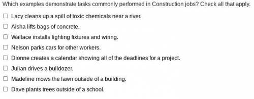Which examples demonstrate tasks commonly performed in Construction jobs? Check all that apply.

L