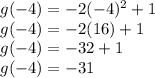 g(-4) = -2(-4)^2 +1 \\ g(-4) = -2(16) +1 \\ g(-4) = -32 +1 \\ g(-4) = -31