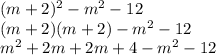 (m+2)^{2} - m^{2} - 12\\(m+2)(m+2) - m^{2}  - 12\\m^{2} + 2m + 2m + 4 - m^{2}  - 12
