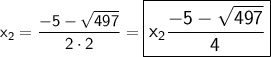 \large \sf x_{2}=  \dfrac{-5-\sqrt{497} }{2\cdot 2}= {\orange{{\boxed{\pink {\large \displaystyle \sf {x_{2} \dfrac{-5-\sqrt{497} }{4}   }}}}}}\\\\\\