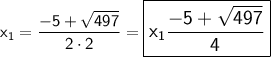 \large \sf x_{1}=  \dfrac{-5+\sqrt{497} }{2\cdot 2}= {\orange{{\boxed{\pink {\large \displaystyle \sf {x_{1} \dfrac{-5+\sqrt{497} }{4}   }}}}}}