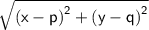\mathsf{ \sqrt{ {(x - p)}^{2} +  {(y - q)}^{2}  } }