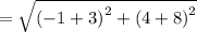 =  \sqrt{ {( - 1 + 3)}^{2}  +  {(4 + 8)}^{2} }