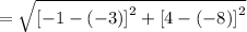 =  \sqrt{ {[ - 1 - ( - 3)]}^{2} +  {[4 - ( - 8)]}^{2}  }