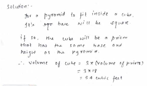 The volume of a pyramid that fits exactly inside a cube is 18 cubic feet. What is the volume of the