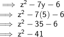 \implies \sf  {z}^{2}  - 7y - 6 \\  \implies \sf  {z}^{2}  - 7(5) - 6  \\  \implies \sf  {z}^{2}  - 35 - 6  \\  \implies \sf  {z}^{2}   - 41