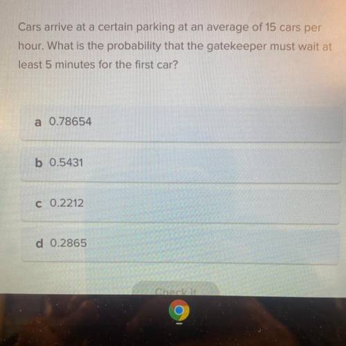 Cars arrive at a certain parking at an average of 15 cars per

hour. What is the probability that