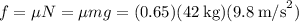 f = \mu{N} = \mu{mg} = (0.65)(42\:\text{kg})(9.8\:\text{m/s}^2)