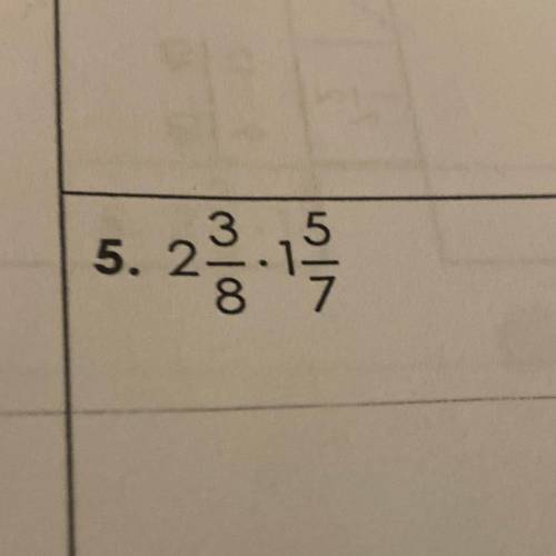 2 and 3/8 times 1 and 5/7 pls help!