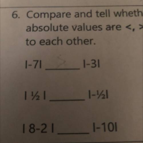 6. Compare and tell whether the
absolute values are <, >, or =