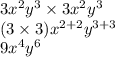 3x^2y^3 \times 3x^2y^3 \\ ( 3 \times 3 )x^{2 +2} y^{3 +3} \\ 9 x^4 y^6