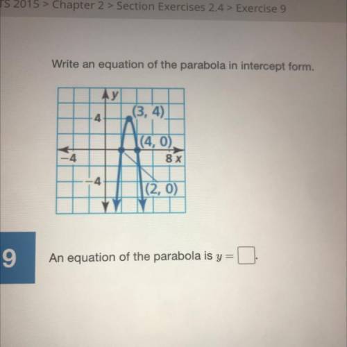 Write an equation of the parabola in intercept form pls help i can’t seem to get the right answer!!