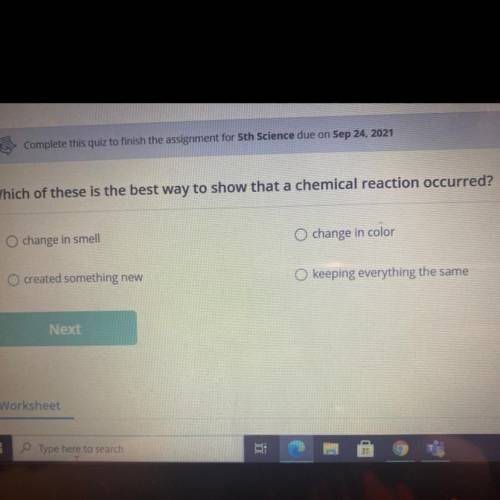 Which of these is the best way to show that a chemical reaction occurred?

A. Change in smell 
B.