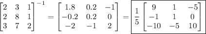 \begin{bmatrix}2&3&1\\2&8&1\\3&7&2\end{bmatrix}^{-1} = \begin{bmatrix}1.8&0.2&-1\\-0.2&0.2&0\\-2&-1&2\end{bmatrix} = \boxed{\dfrac15\begin{bmatrix}9&1&-5\\-1&1&0\\-10&-5&10\end{bmatrix}}
