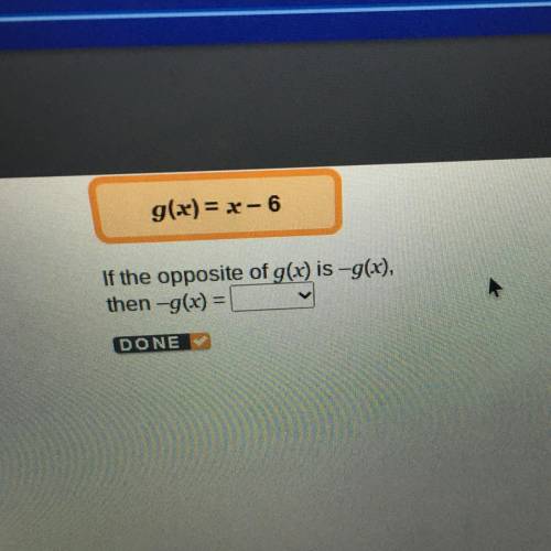 If the opposite of g(x) is -9(x),

then -g(x) =
The options are 
-x-6
-x+6
X+6