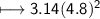 \\ \sf\longmapsto 3.14(4.8)^2