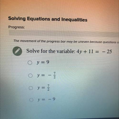 Solve for the variable: 4y + 11 = - 25