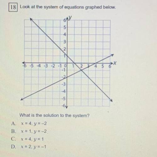What is the solution to the system?

A. X = 4, y = -2
x = 1, y = -2
C. X = 4, y = 1
D. X = 2, y =