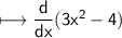 \\ \sf\longmapsto \dfrac{d}{dx}(3x^2-4)