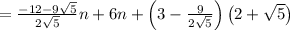 =\frac{-12-9\sqrt{5}}{2\sqrt{5}}n+6n+\left(3-\frac{9}{2\sqrt{5}}\right)\left(2+\sqrt{5}\right)