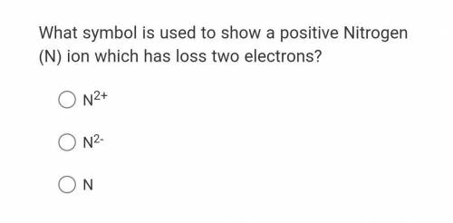What symbol is used to show a positive Nitrogen (N) ion which has loss two electrons?