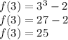 f(3)=3^3-2\\f(3)=27-2\\f(3)=25