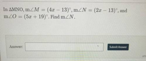 HELP!! 
In AMNO, m M = (4x - 13), mZN = (2x – 13), and
m20 = (5x + 19). Find mZN.