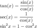 \displaystyle \large{ \tan(x)  =  \frac{ \sin(x) }{ \cos(x) } } \\  \displaystyle \large{ \sec(x)  =  \frac{1}{ \cos(x) } } \\  \displaystyle \large{ { \sin}^{2} x = 1 -  { \cos}^{2} x}