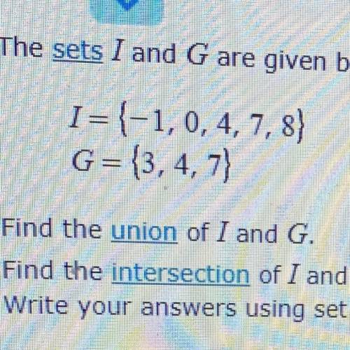 Find the union of I and G.

Find the intersection of I and G.
Write your answers using set notatio