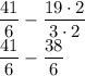 \displaystyle\frac{41}{6}-\frac{19\cdot2}{3\cdot2}\\\frac{41}{6}-\frac{38}{6}