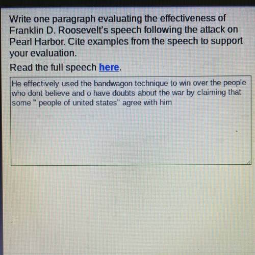 Write one paragraph evaluating the effectiveness of

Franklin D. Roosevelt's speech following the