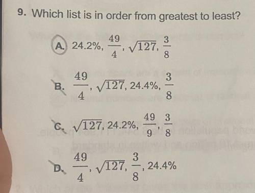 9. Which list is in order from greatest to least?

49
A.) 24.2%,
4
V127.
3
8
2
49
B.
3
✓127, 24.4%