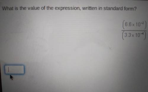 PLEASE HELP! What is the value of the expression, written in standard form? (6.6x 10^-2 ) (3.3x10^-