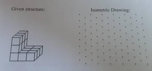 How would I draw the given structure into a isometric drawing