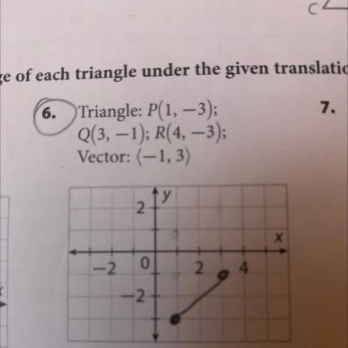 Draw the preimage and image of each triangle under the given translation
HELP ASAP!!!
