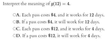 The store sells multi-day passes. The function g(x) =1/3x is the number of days a pass will work, w