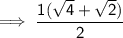 \sf \implies   \dfrac{1(\sqrt{4}  +  \sqrt{2}) }{2 }