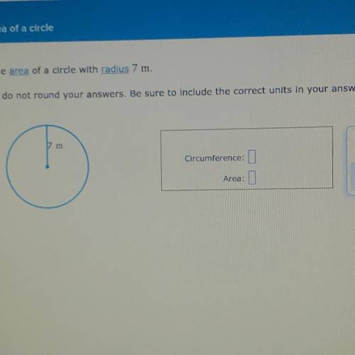 pls help me find the circumference and the area of a circle with radius 7m. (will mark brainliest)