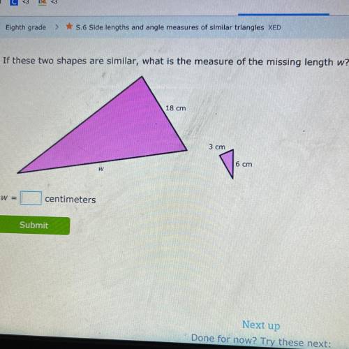 If these two shapes are similar, what is the measure of the missing length w?

18 cm
3 cm
6 cm
