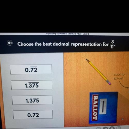 Choose the best decimal representation for i

0.72
CLICK TO
EXPAND
1.375
1.375
BALLOT
0.72