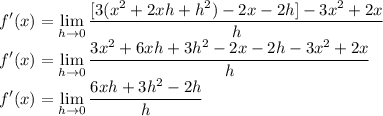 \displaystyle \large{f'(x) =  \lim_{h \to 0} \frac{[3 ( {x}^{2}   + 2xh +  {h}^{2}) - 2x - 2h]- 3 {x}^{2}  +  2x}{h} } \\  \displaystyle \large{f'(x) =  \lim_{h \to 0} \frac{3 {x}^{2}   + 6xh +  3{h}^{2} - 2x - 2h -  3 {x}^{2}  +  2x}{h} } \\  \displaystyle \large{f'(x) =  \lim_{h \to 0} \frac{6xh + 3 {h} ^{2}   - 2h}{h} }