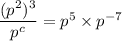 \dfrac{(p^2)^3}{p^c} = p^5 \times p^{-7}