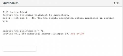 Convert the following plaintext to cyphertext.

Let N = 125 and k = 46. Use the simple encryption