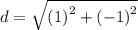 d =  \sqrt{ {(1)}^{2} +  {( - 1)}^{2}  }
