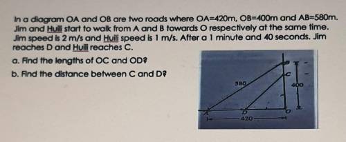 In a diagram OA and OB are two roads where OA=420m, OB=400m and AB=580m. Jim and Huili start to wal