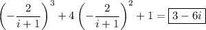 \left(-\dfrac2{i+1}\right)^3 + 4\left(-\dfrac2{i+1}\right)^2 + 1 = \boxed{3 - 6i}