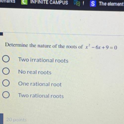 HURRYY

Determine the nature of the roots of x² - 6x + 9 = 0
A- Two irrational roots
B- No real ro
