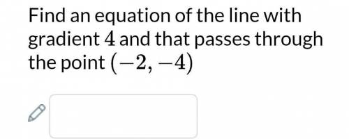 Find an equation of the line with gradient 4 and that passes through the point (-2,-4)